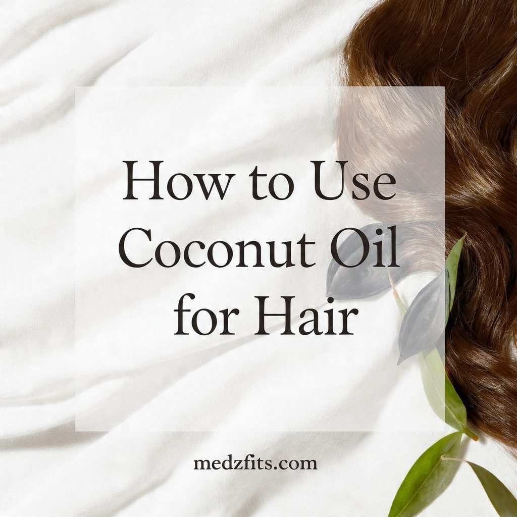  coconut oil for hair benefits and uses - medzfits.com